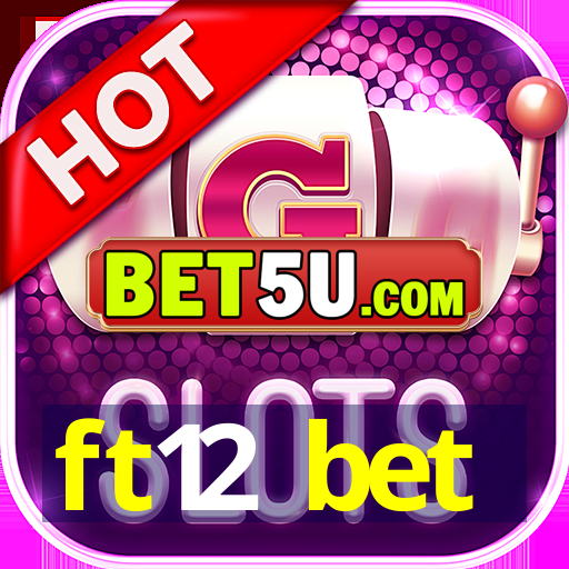 ft12 bet